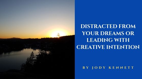 Distracted from Your Dreams and Creative Intention